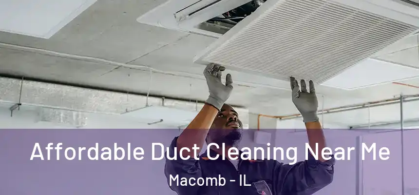 Affordable Duct Cleaning Near Me Macomb - IL