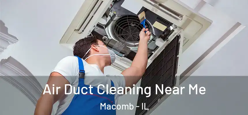  Air Duct Cleaning Near Me Macomb - IL