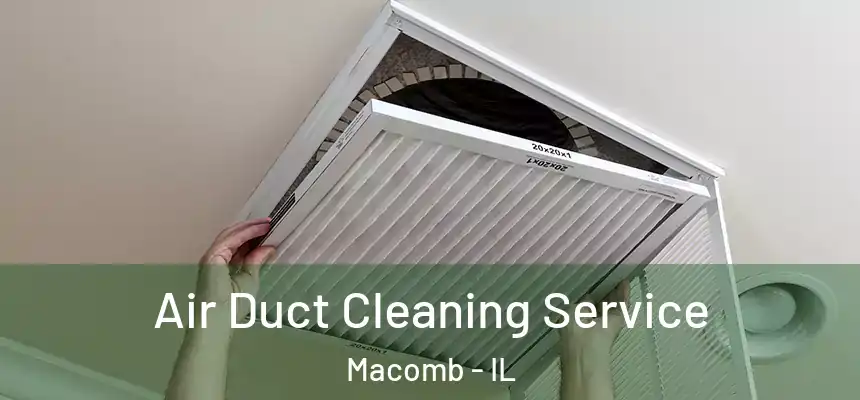  Air Duct Cleaning Service Macomb - IL