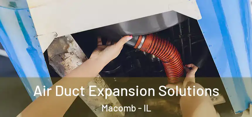  Air Duct Expansion Solutions Macomb - IL