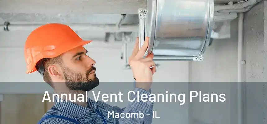  Annual Vent Cleaning Plans Macomb - IL