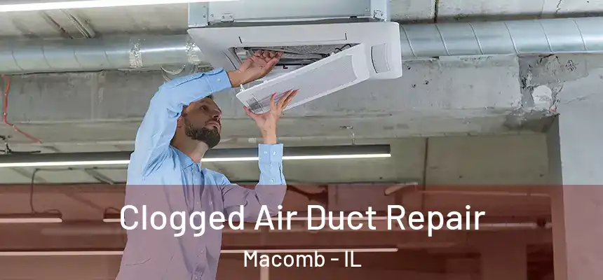  Clogged Air Duct Repair Macomb - IL