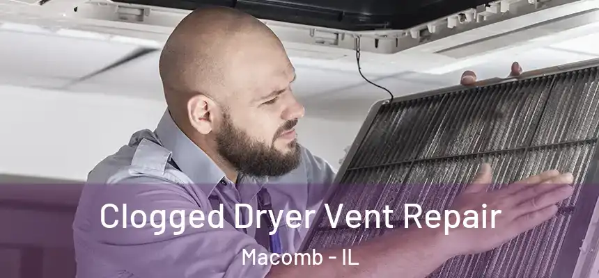 Clogged Dryer Vent Repair Macomb - IL