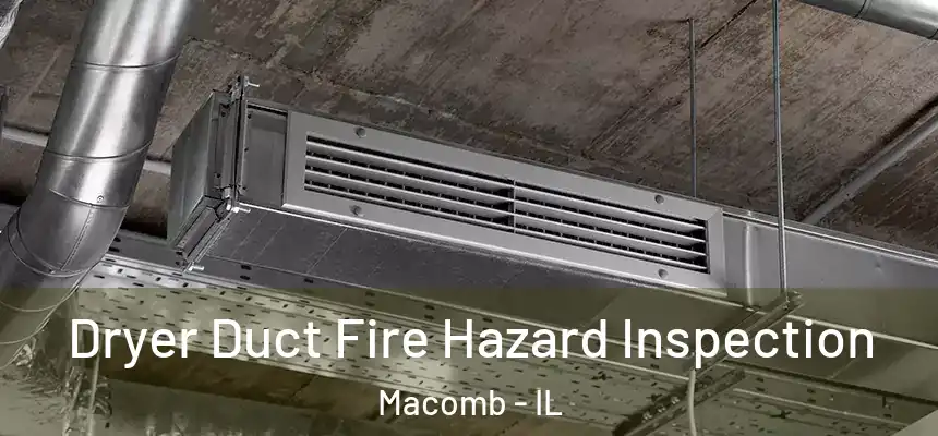  Dryer Duct Fire Hazard Inspection Macomb - IL
