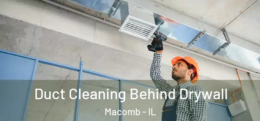  Duct Cleaning Behind Drywall Macomb - IL