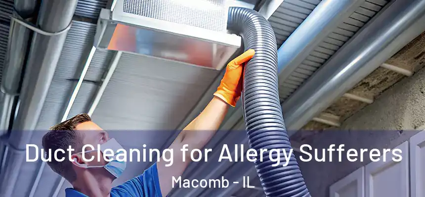  Duct Cleaning for Allergy Sufferers Macomb - IL