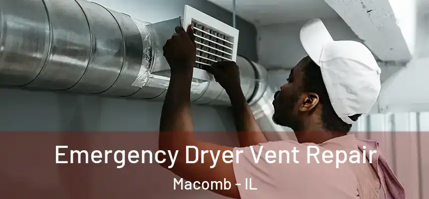  Emergency Dryer Vent Repair Macomb - IL