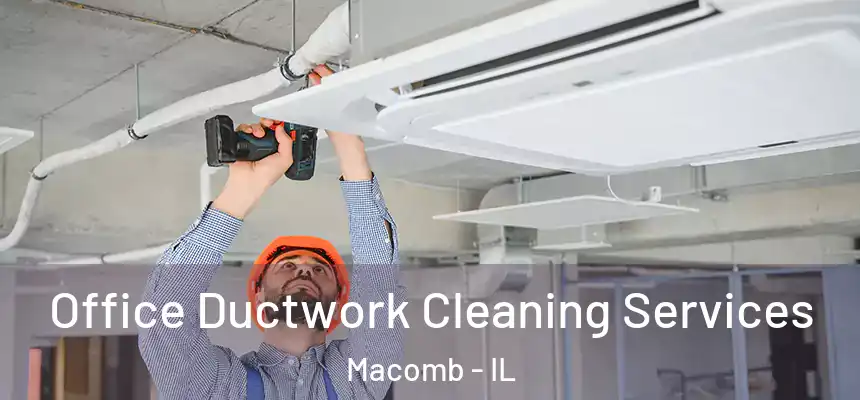 Office Ductwork Cleaning Services Macomb - IL