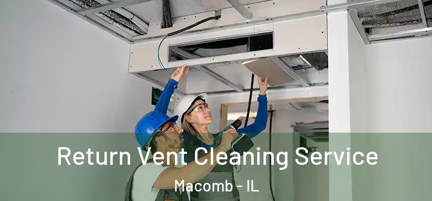 Return Vent Cleaning Service Macomb - IL